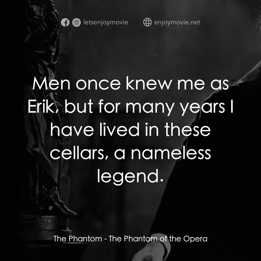 歌場魅影電影對白：The Phantom: Men once knew me as Erik, but for many years I have lived in these c