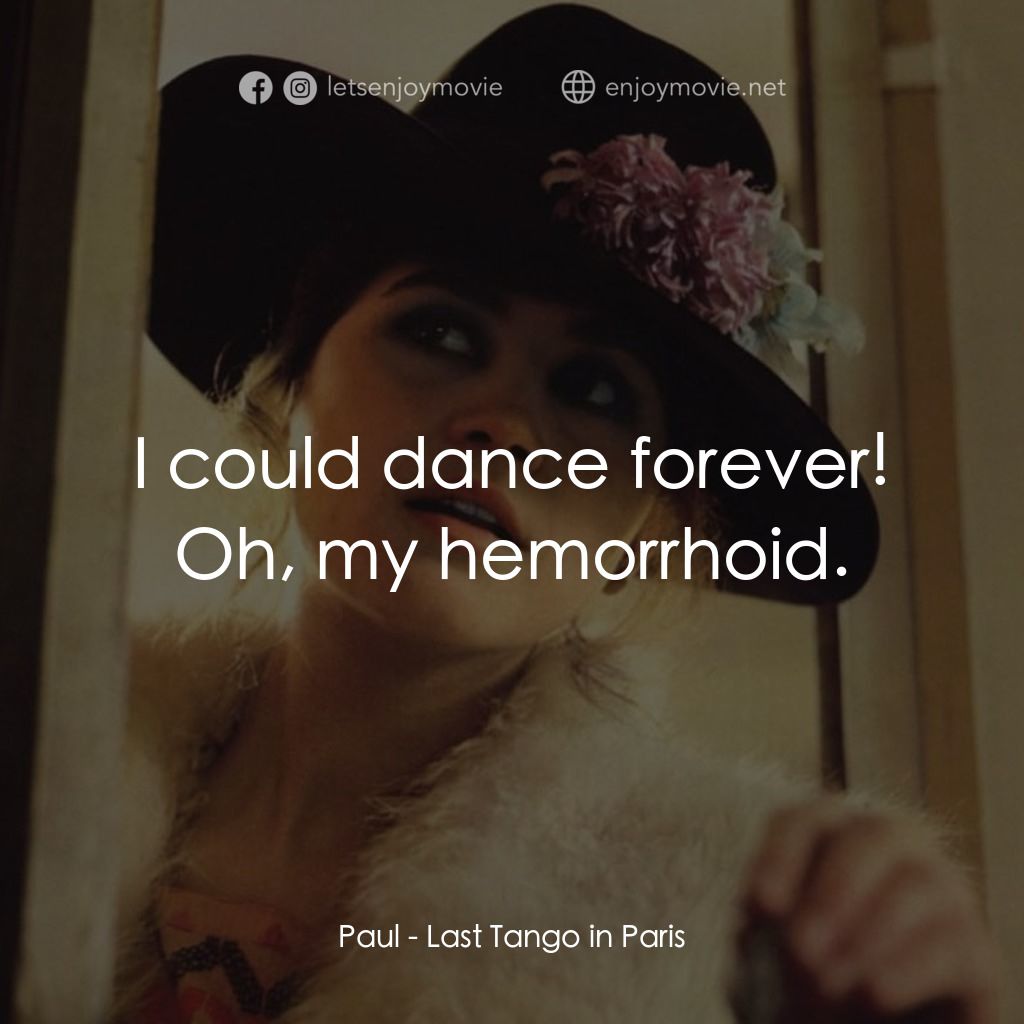 巴黎最後探戈電影對白：Paul: I could dance forever! Oh, my hemorrhoid.