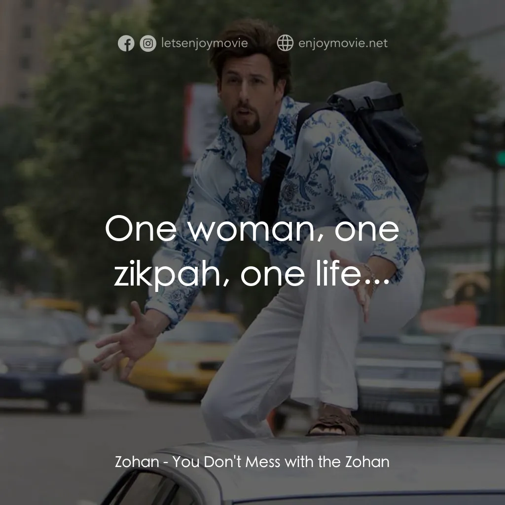 凸務咔啦蘇電影對白：Zohan: One woman, one zikpah, one life...