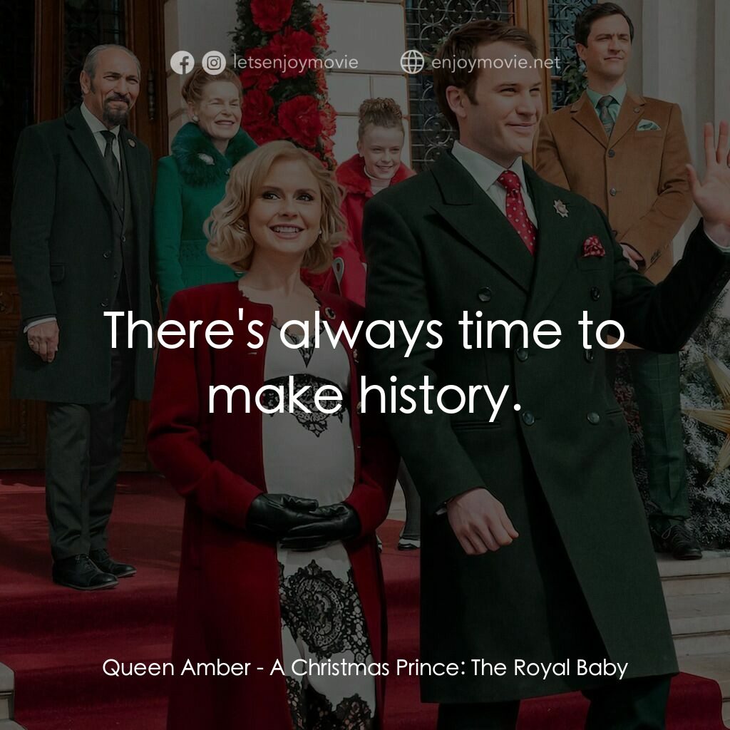 《聖誕王子：皇家 BB》經典台詞：Queen Amber:  There's always time to make hist ...