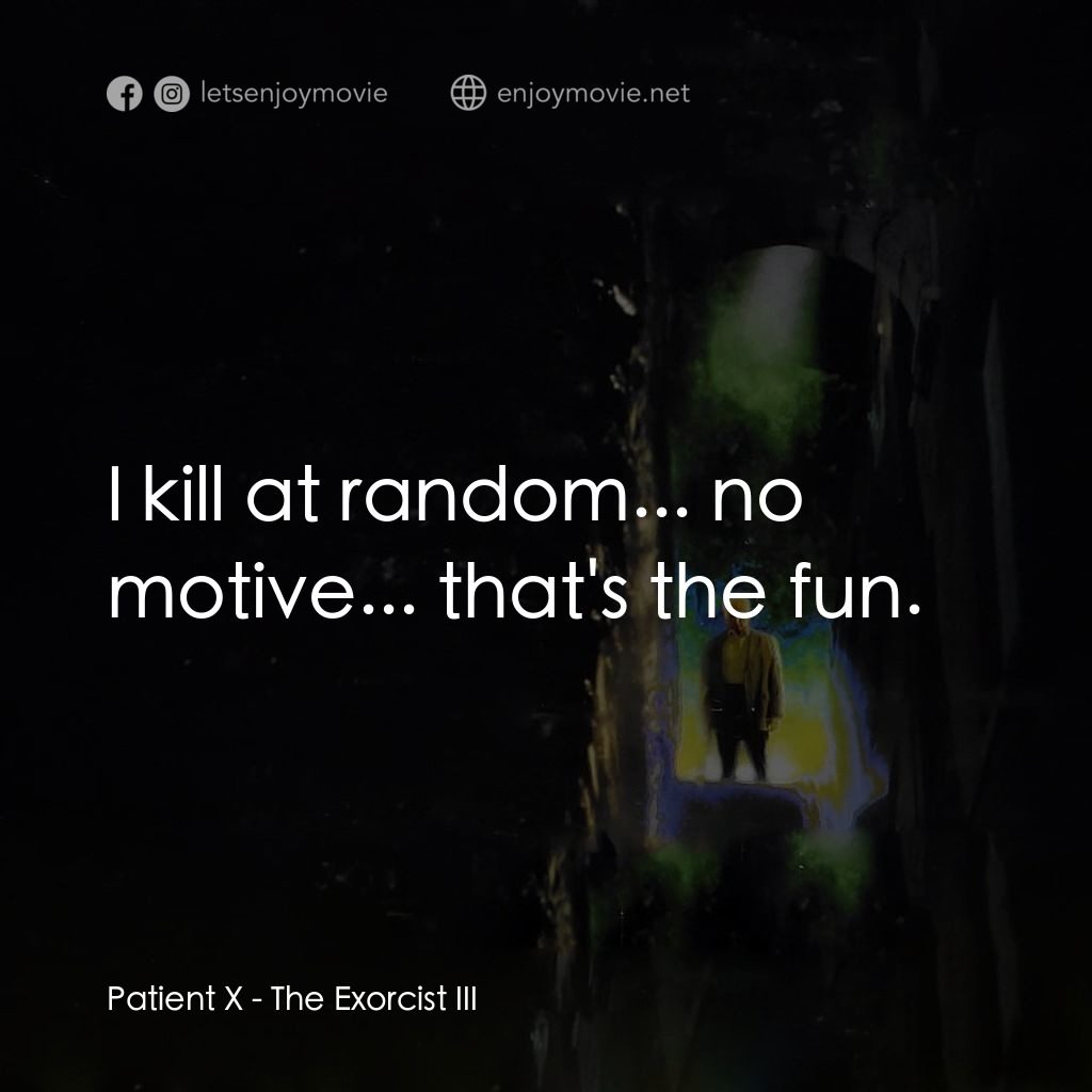 大法師 3電影對白：Patient X: I kill at random... no motive... that's the fun.