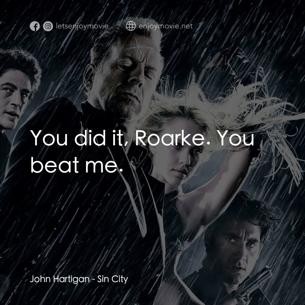 罪惡城電影對白：John Hartigan: You did it, Roarke. You beat me.