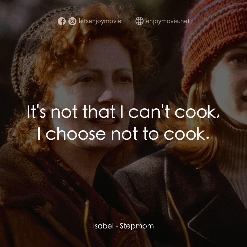 後備媽咪電影對白：Isabel: It's not that I can't cook, I choose not to cook.