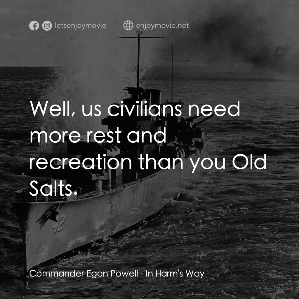 火海情濤電影對白：Commander Egan Powell:  Well, us civilians need more rest and recreation than you