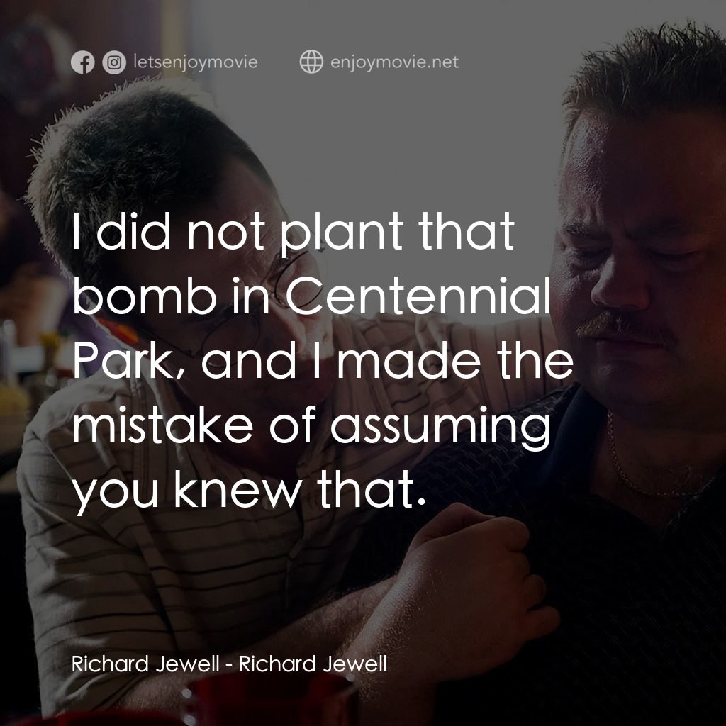 李察·朱威爾事件電影對白：Richard Jewell: I did not plant that bomb in Centennial Park, and I made the mist