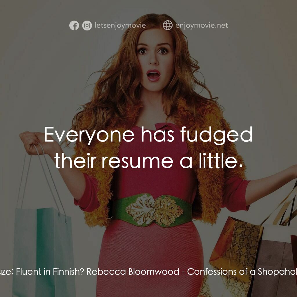 潮拜購物狂電影對白：Suze:  Fluent in Finnish? Rebecca Bloomwood:  Everyone has fudged their resume a 
