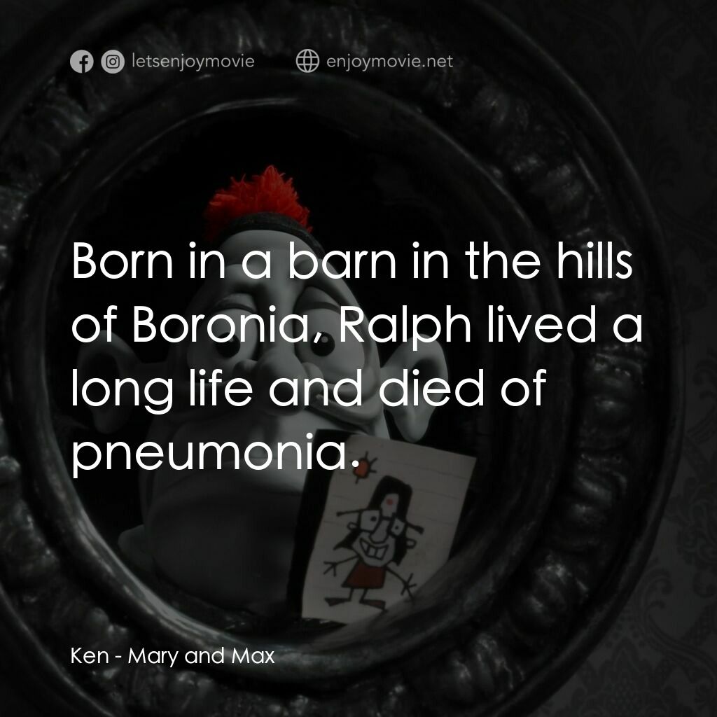 《瑪麗和馬克思》經典台詞：Ken:  Born in a barn in the hills of Boronia, Ralp ...