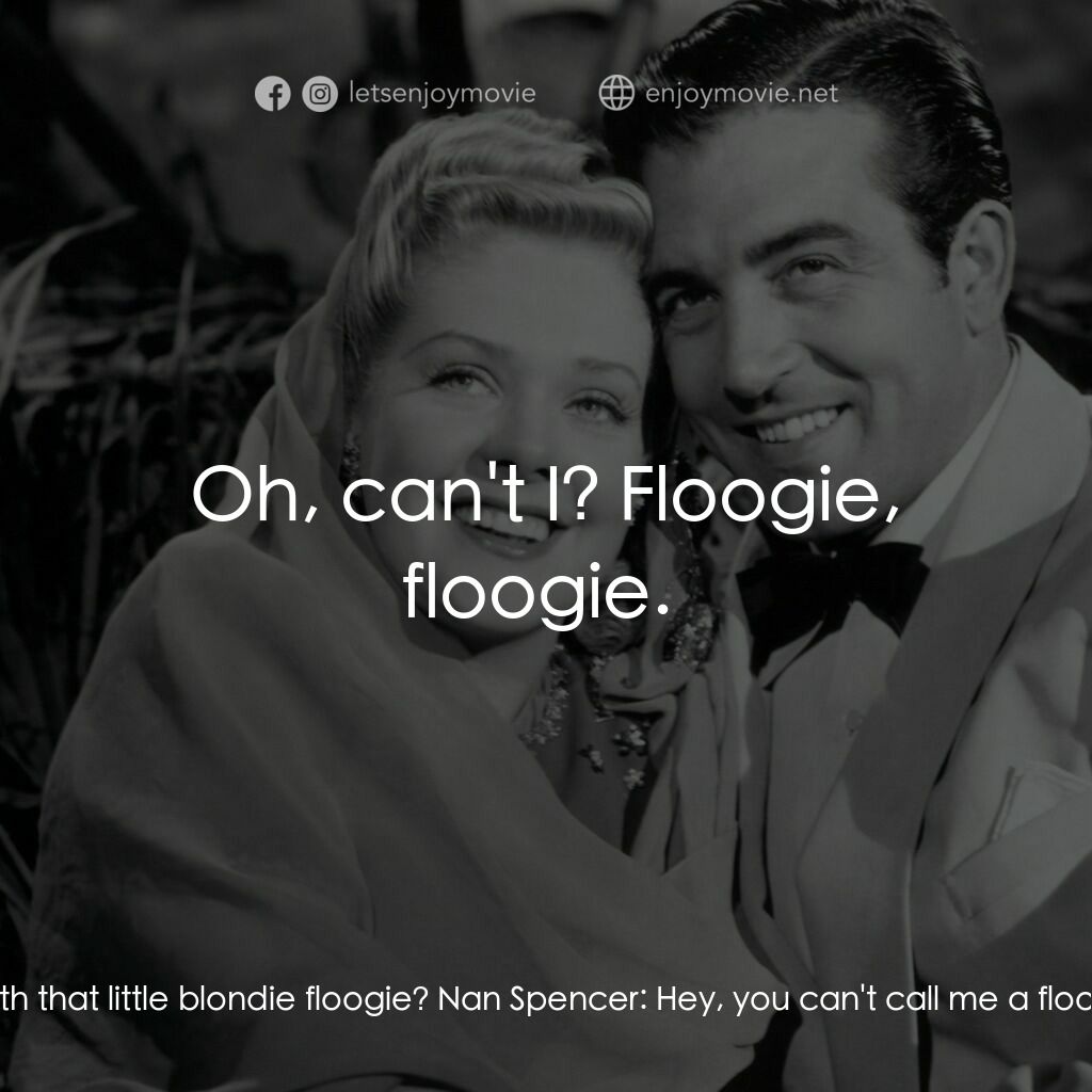 Week-End in Havana電影對白：Rosita Rivas:  For me, you are chase with that little blondie floogie? Nan Spence