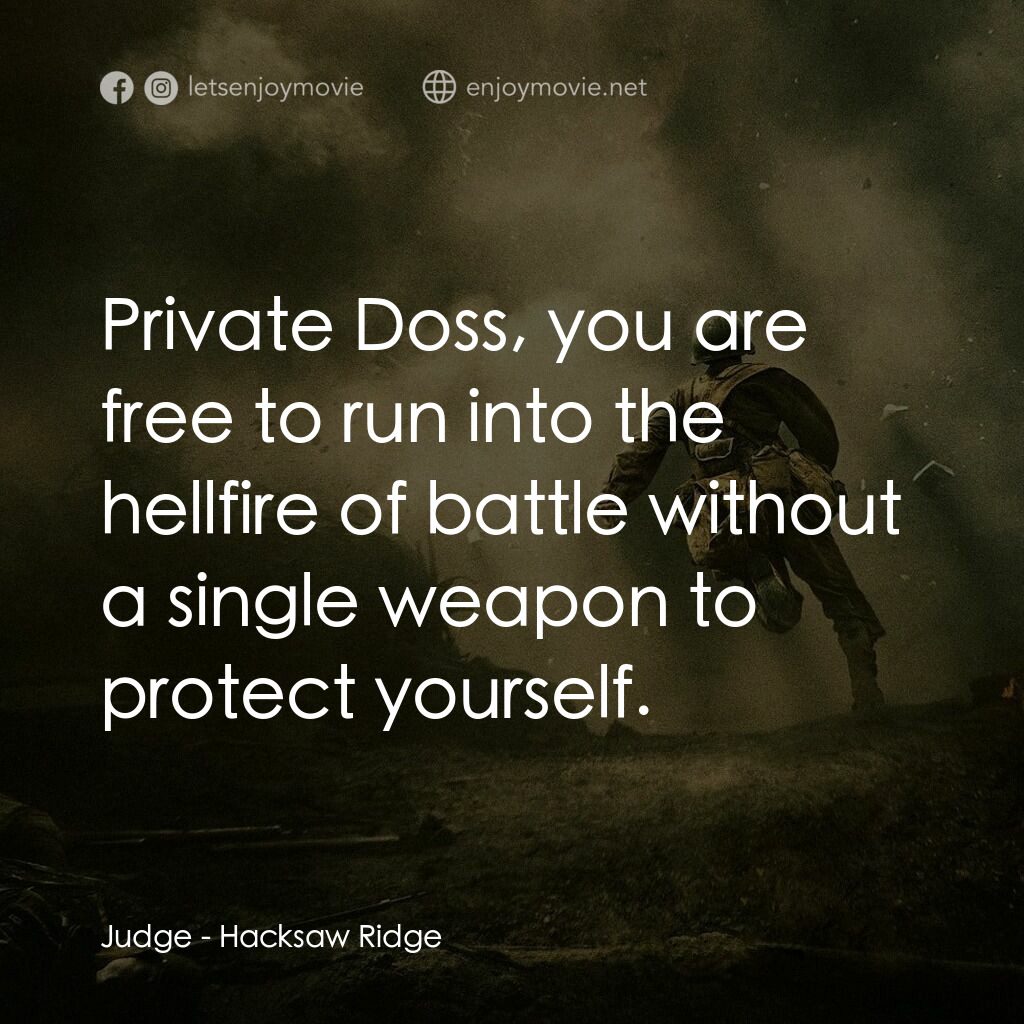 鋼鋸嶺電影對白：Judge:  Private Doss, you are free to run into the hellfire of battle without a s