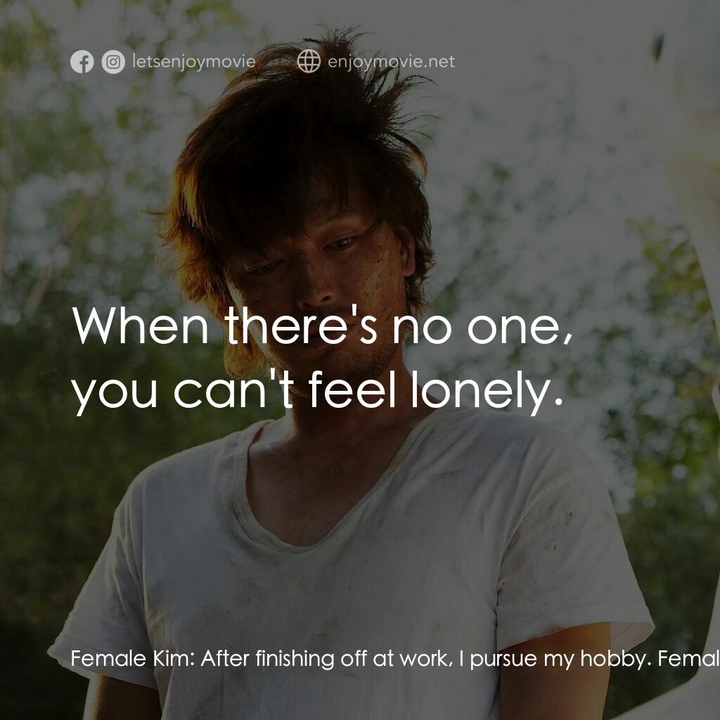 金氏漂流記電影對白：Female Kim:  After finishing off at work, I pursue my hobby. Female Kim:  Taking 