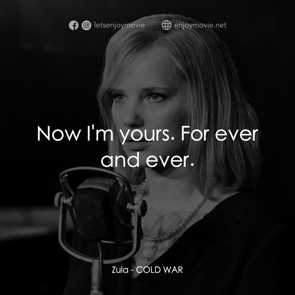 冷戰戀曲電影對白：Zula: Now I'm yours. For ever and ever.