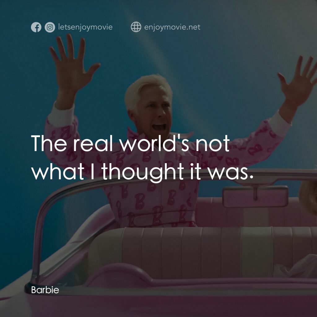 Barbie芭比電影對白：The real world's not what I thought it was.