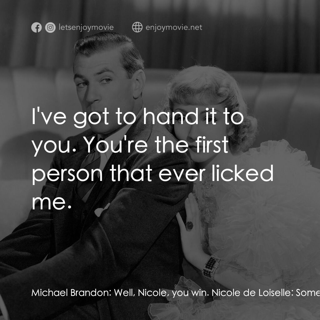 第八夫人電影對白：Michael Brandon:  Well, Nicole, you win. Nicole de Loiselle:  Someone had to win.