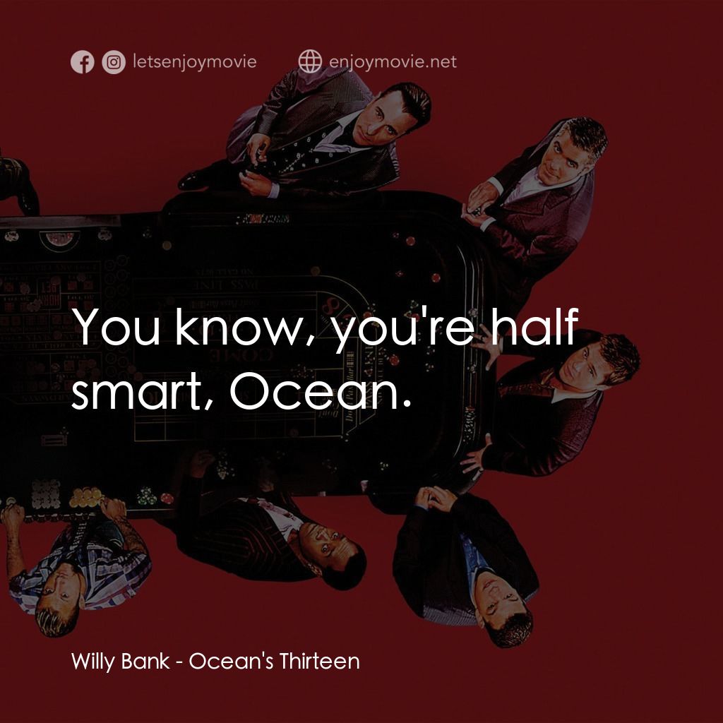 瞞天過海：十三王牌電影對白：Willy Bank: You know, you're half smart, Ocean.