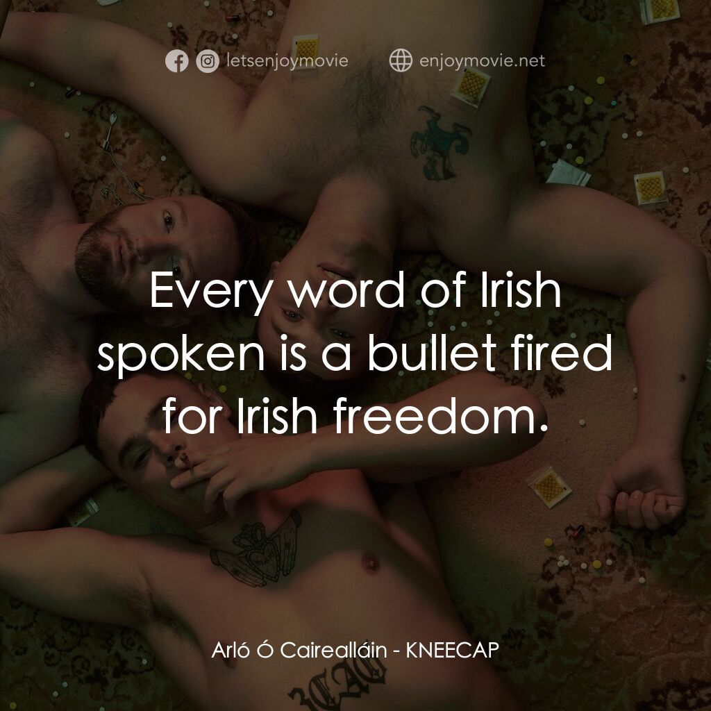 《嘻蓋骨男孩》經典台詞：Arló Ó Cairealláin:  Every word of Irish spoken is ...