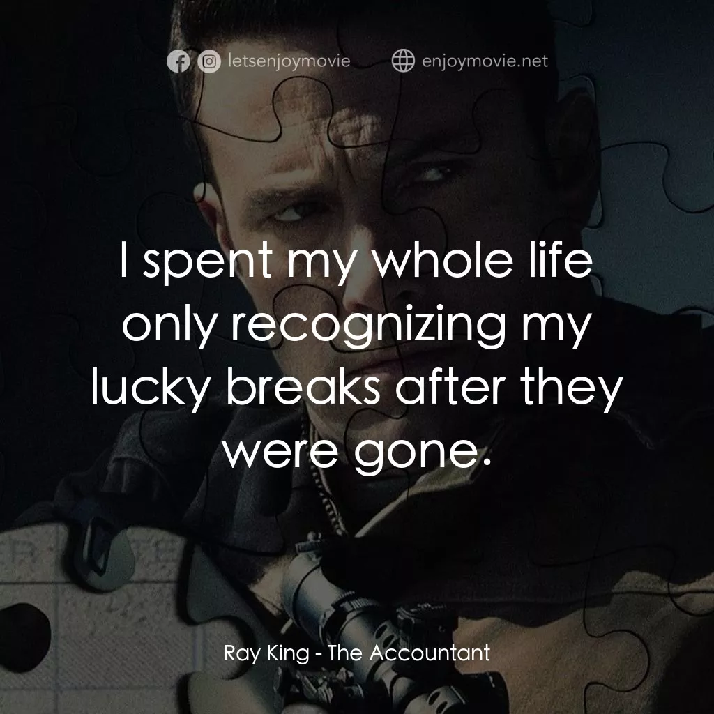 會計師電影對白：Ray King: I spent my whole life only recognizing my lucky breaks after they were 