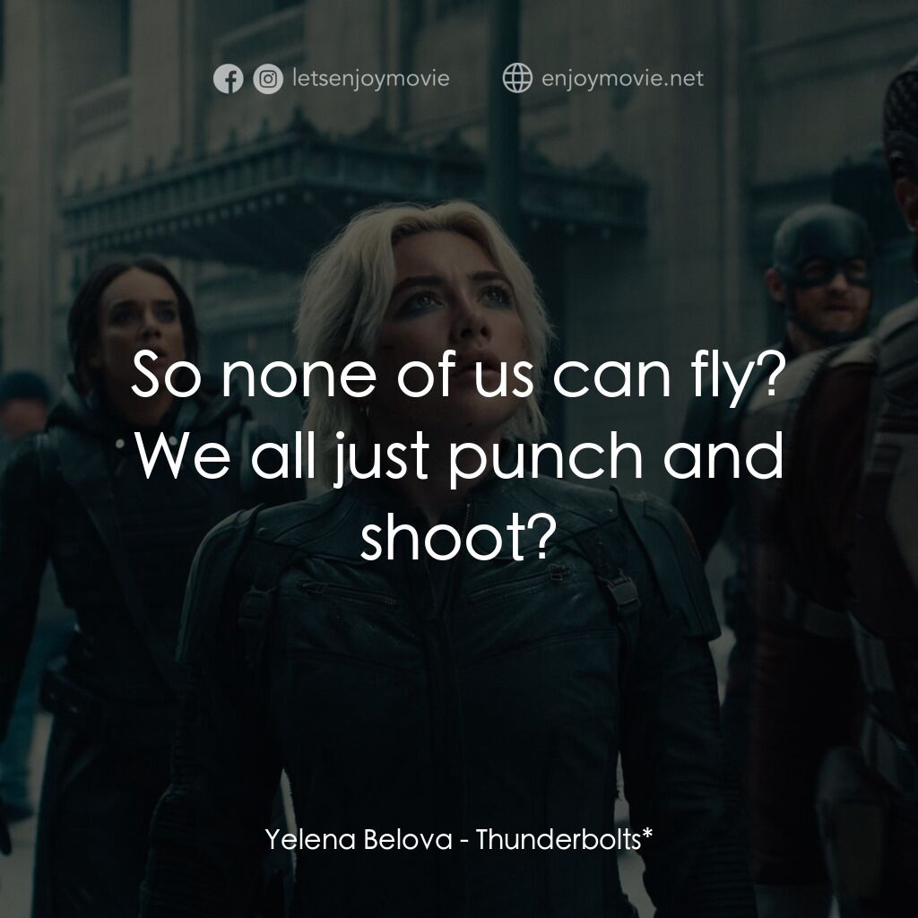 雷霆特攻隊*電影對白：Yelena Belova:  So none of us can fly? We all just punch and shoot?