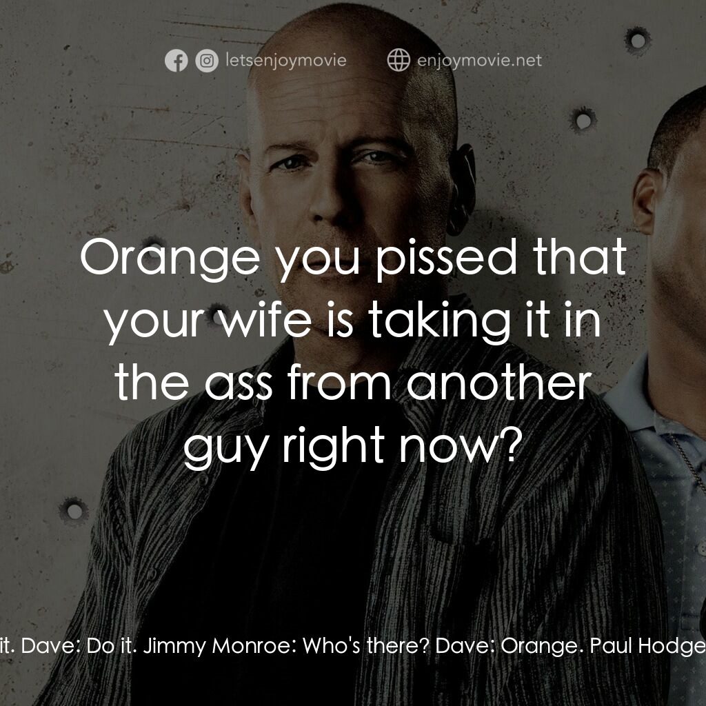 警界雙殺電影對白：Dave:  Knock Knock. Paul Hodges:  Don't do it Jim. Dave:  Do it. Paul Hodges:  If