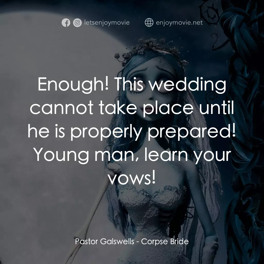 怪誕屍新娘電影對白：Pastor Galswells: Enough! This wedding cannot take place until he is properly pre