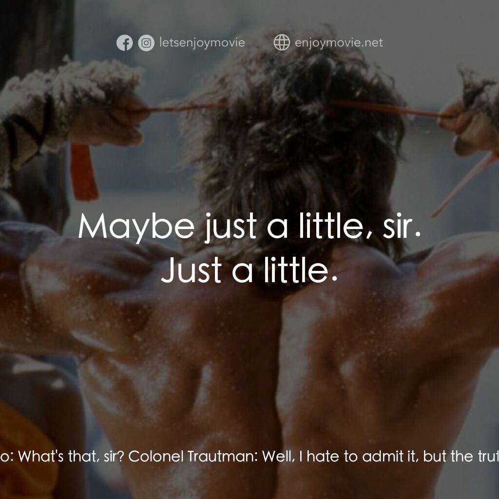 第一滴血3電影對白：Colonel Trautman:  Hard to believe, John. Rambo:  What's that, sir? Colonel Traut