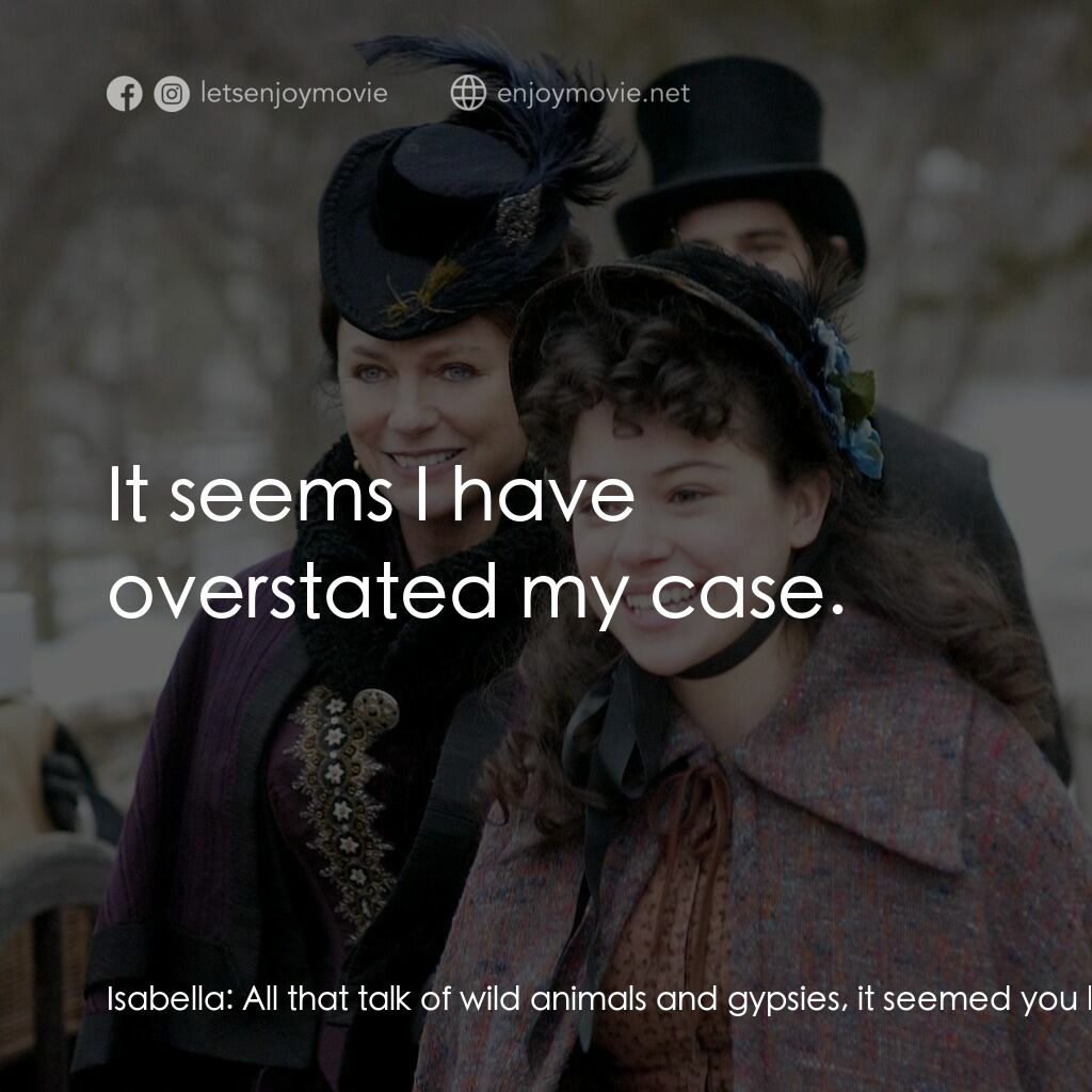 一個老式的感恩節電影對白：Isabella:  All that talk of wild animals and gypsies, it seemed you had become un