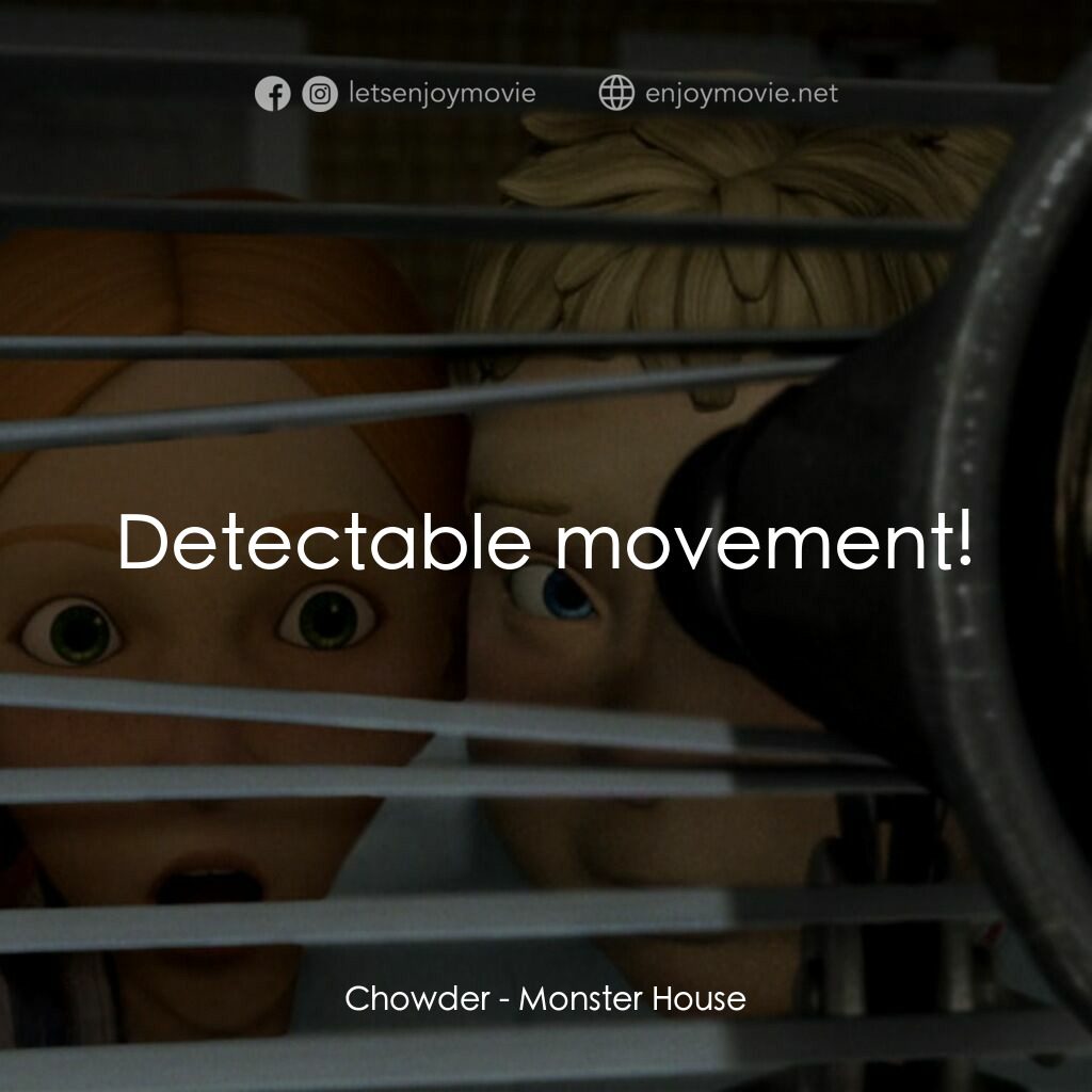魔怪屋電影對白：Chowder:  Detectable movement!
