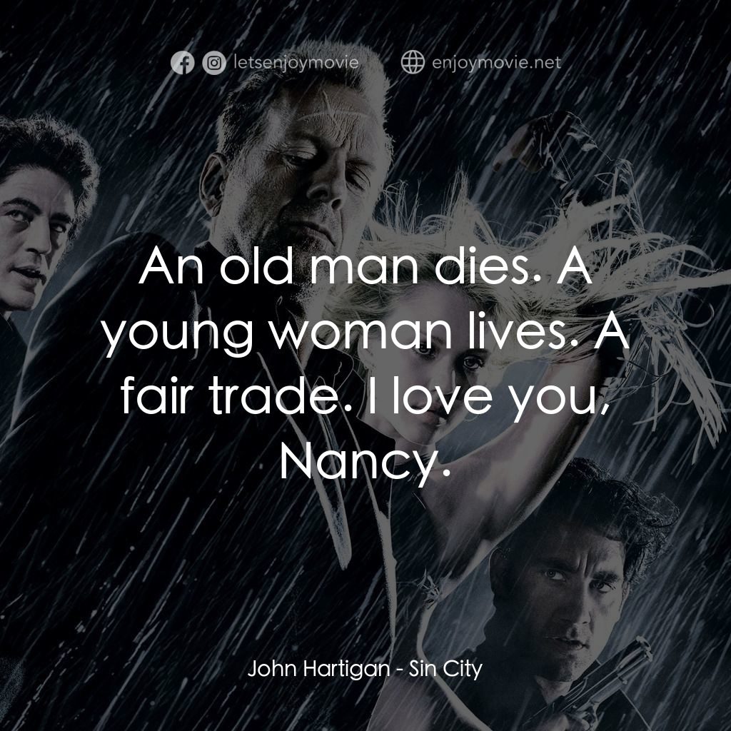 罪惡城電影對白：John Hartigan: An old man dies. A young woman lives. A fair trade. I love you, Na