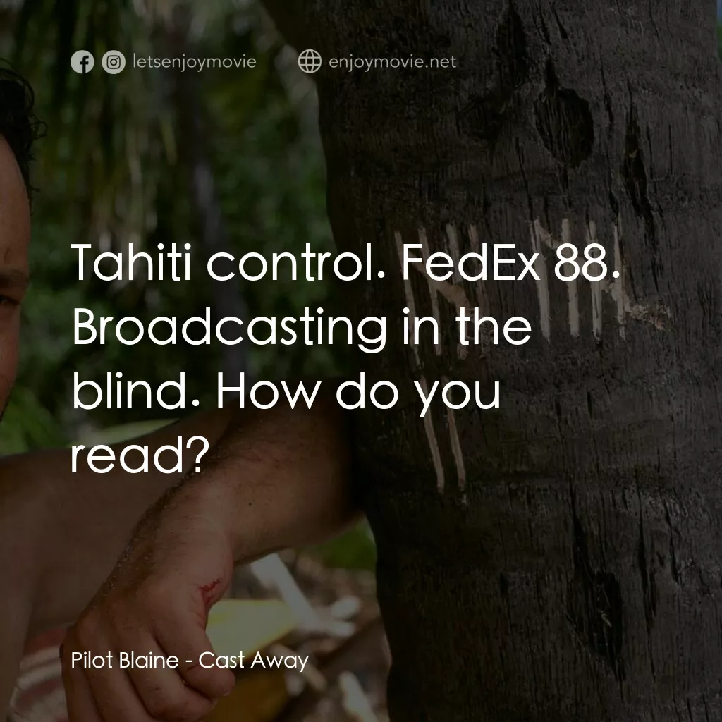 劫後重生電影對白：Pilot Blaine:  Tahiti control. FedEx 88. Broadcasting in the blind. How do you re
