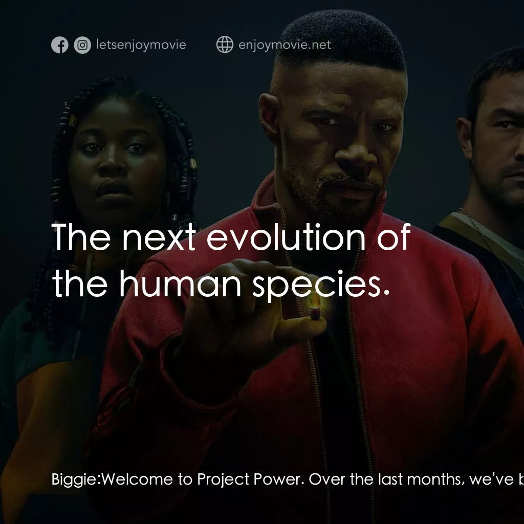 超能計劃電影對白：Biggie: Welcome to Project Power. Over the last months, we've been going from cit