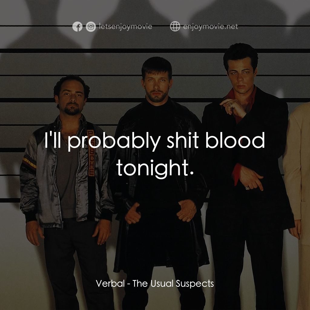 非常嫌疑犯電影對白：Verbal: I'll probably shit blood tonight.