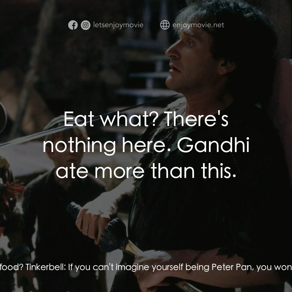 虎克船長電影對白：Peter Banning:  What's the deal? Where's the real food? Tinkerbell:  If you can't