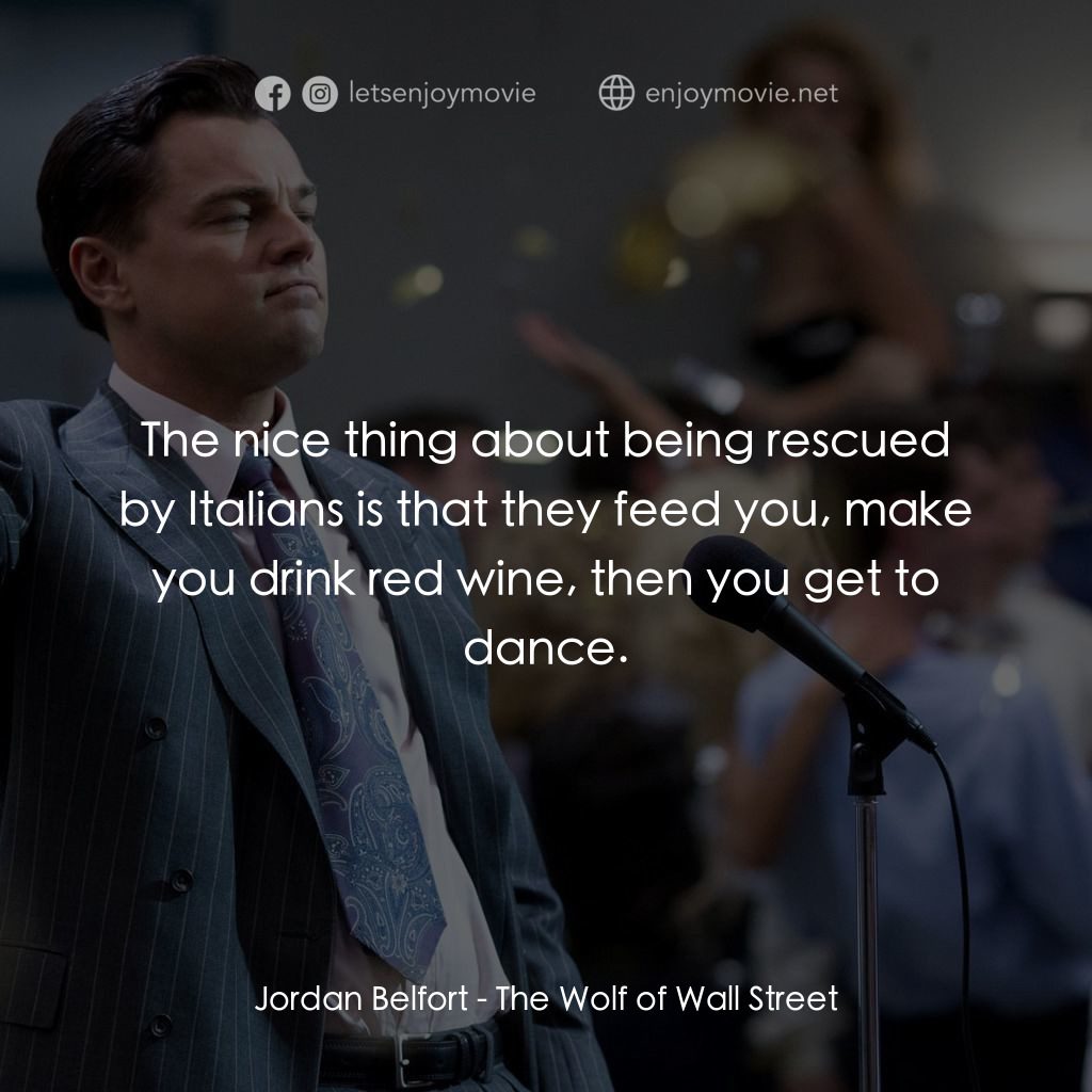 華爾街狼人電影對白：Jordan Belfort: The nice thing about being rescued by Italians is that they feed 