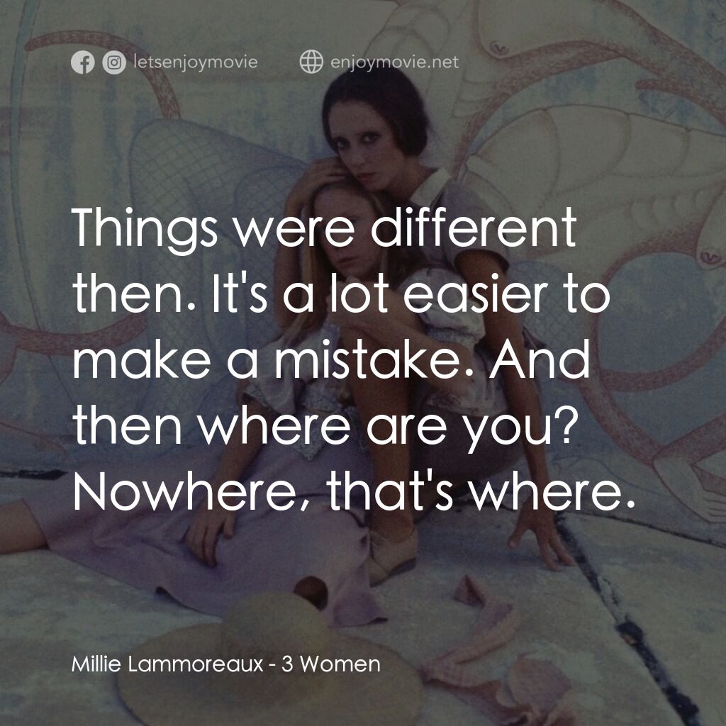 三女性電影對白：Millie Lammoreaux:  Things were different then. It's a lot easier to make a mista