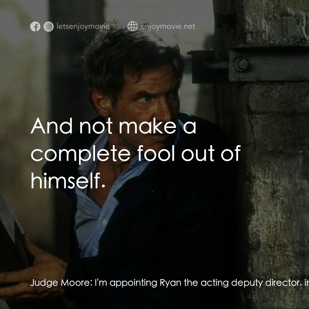 燃眉追擊電影對白：Judge Moore:  I'm appointing Ryan the acting deputy director, intelligence. It'll