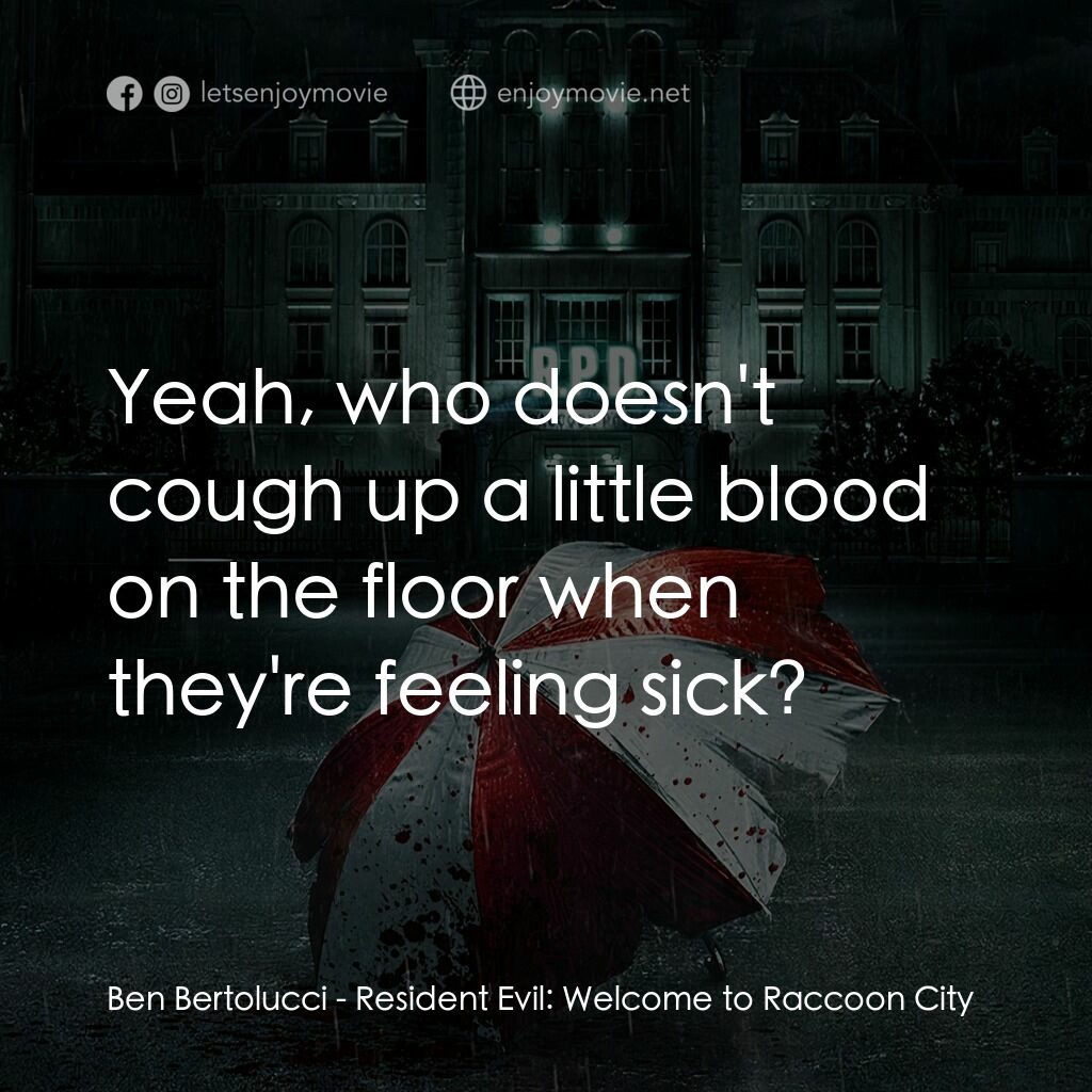 惡靈古堡首部曲：拉昆市電影對白：Ben Bertolucci:  Yeah, who doesn't cough up a little blood on the floor when they