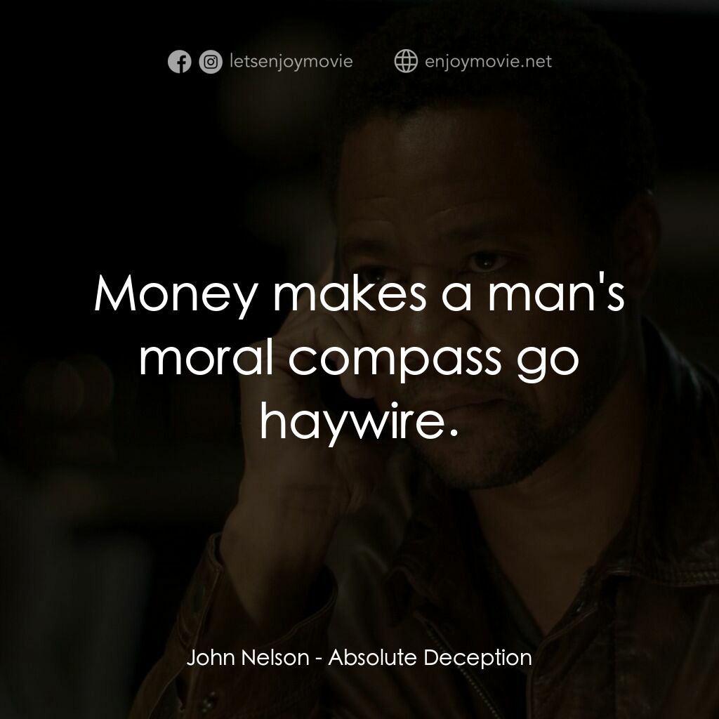 致命陷阱電影對白：John Nelson:  Money makes a man's moral compass go haywire.