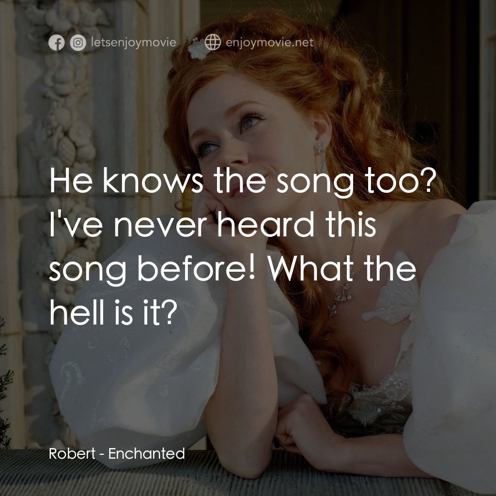 魔法奇緣電影對白：Robert: He knows the song too? I've never heard this song before! What the hell i