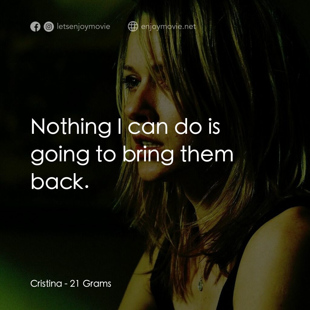 靈魂的重量電影對白：Cristina:  Nothing I can do is going to bring them back.
