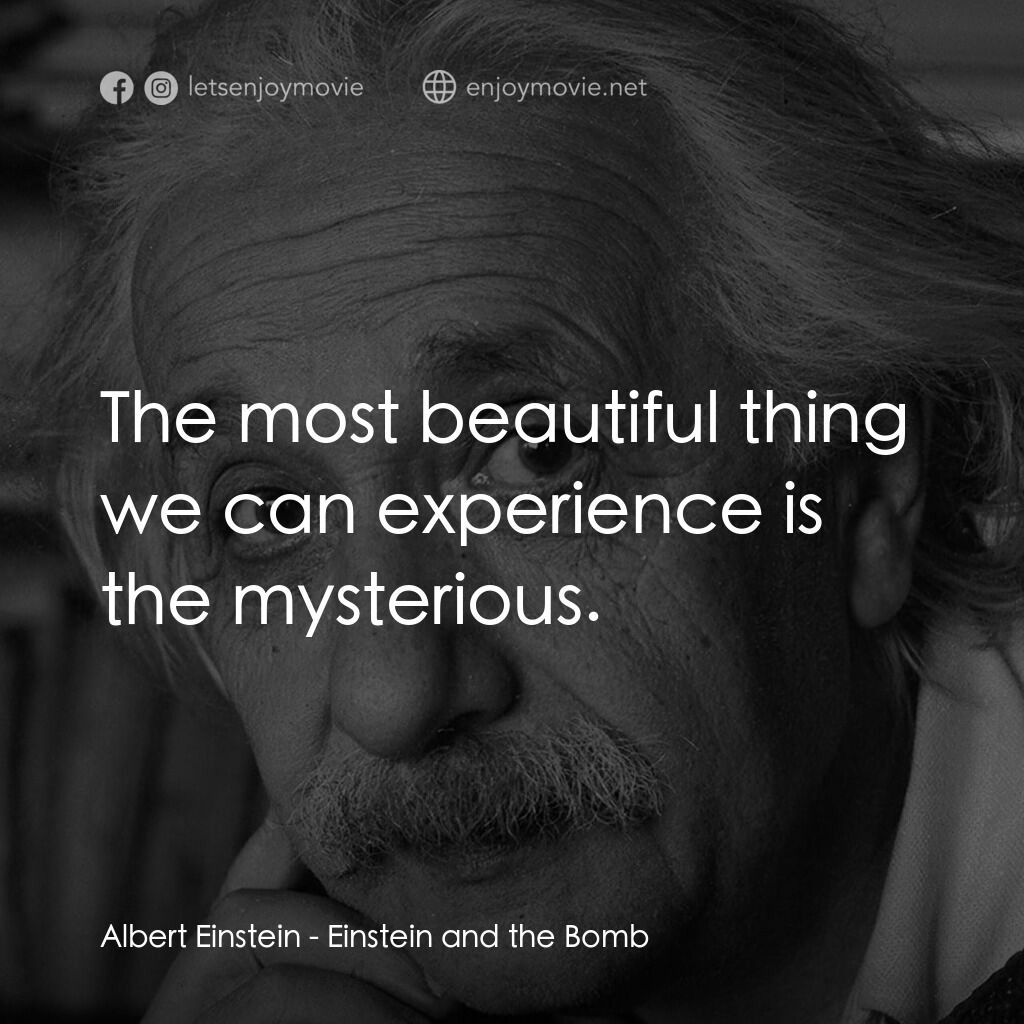 《天才與原子彈：愛因斯坦的自白回憶錄》經典台詞：Albert Einstein:  The most beautiful thing we can  ...