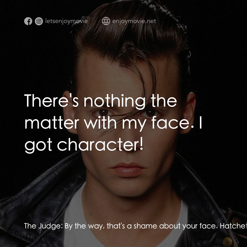 哭泣寶貝電影對白：The Judge:  By the way, that's a shame about your face. Hatchet-Face:  There's no