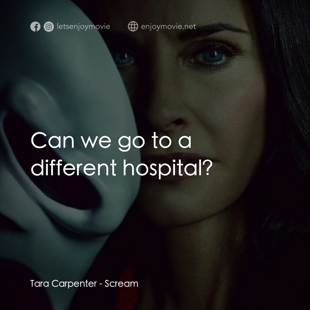 奪命狂呼電影對白：Tara Carpenter:  Can we go to a different hospital?