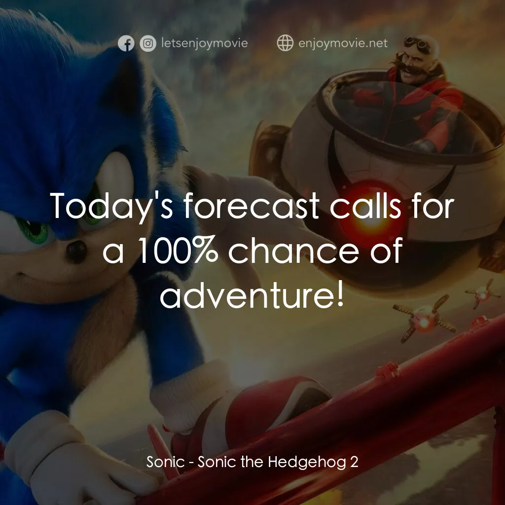 超音鼠大電影2電影對白：Sonic:  Today's forecast calls for a 100% chance of adventure!