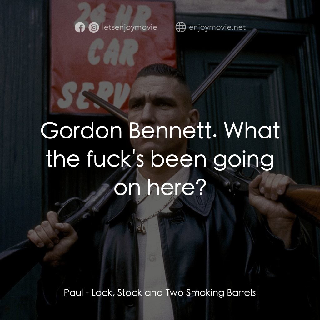 夠薑四小強電影對白：Paul: Gordon Bennett. What the fuck's been going on here?