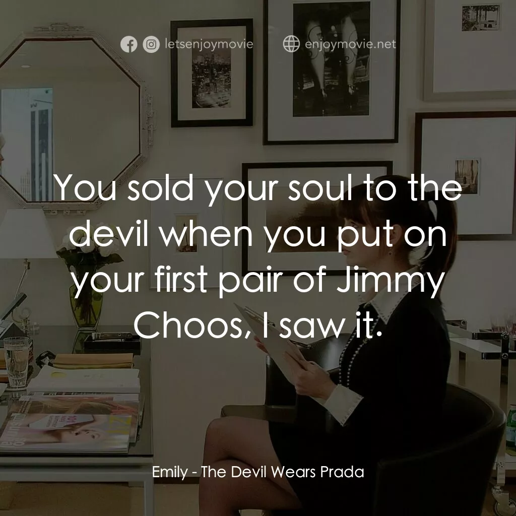 穿Prada的惡魔電影對白：Emily:  You sold your soul to the devil when you put on your first pair of Jimmy 