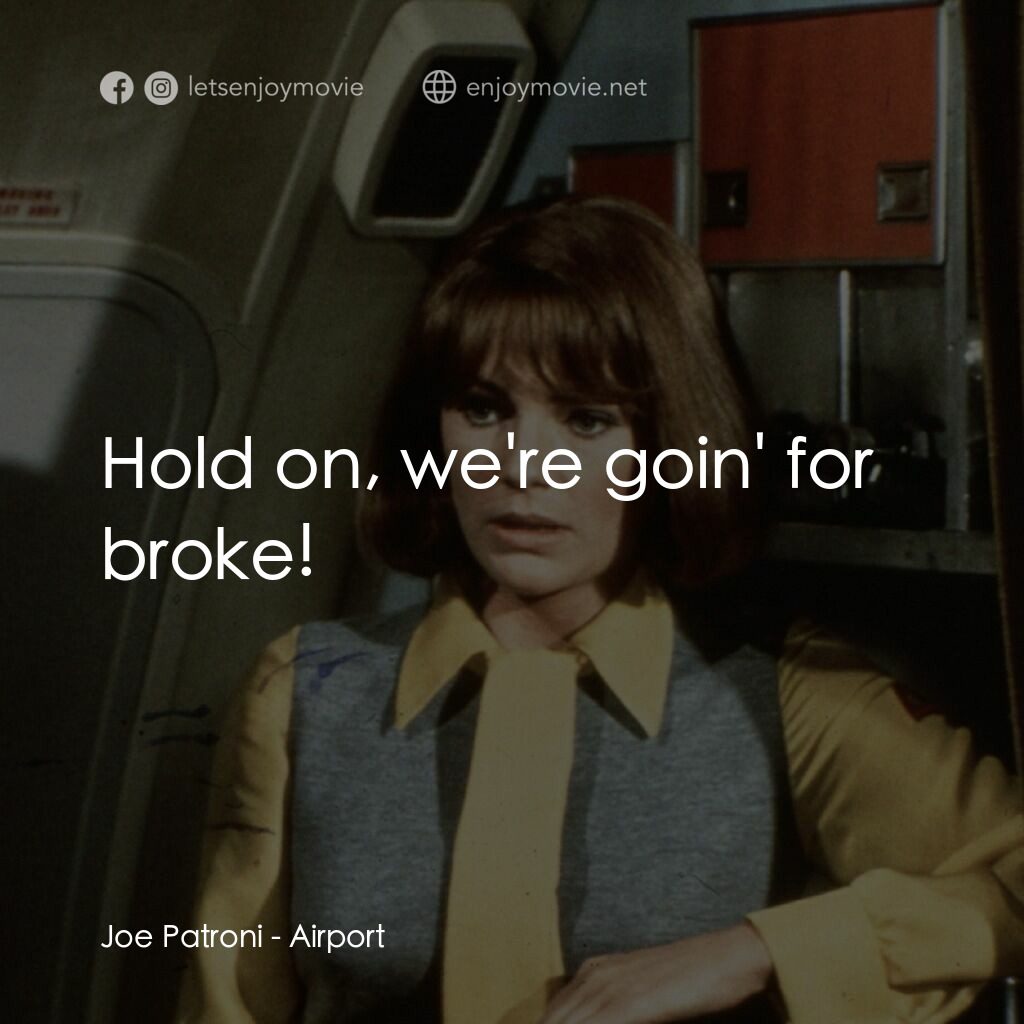 國際機場電影對白：Joe Patroni:  Hold on, we're goin' for broke!