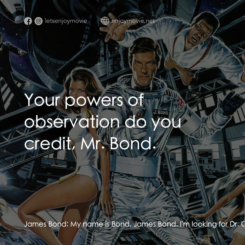 鐵金剛勇破太空城電影對白：James Bond:  My name is Bond, James Bond. I'm looking for Dr. Goodhead. Dr. Holly