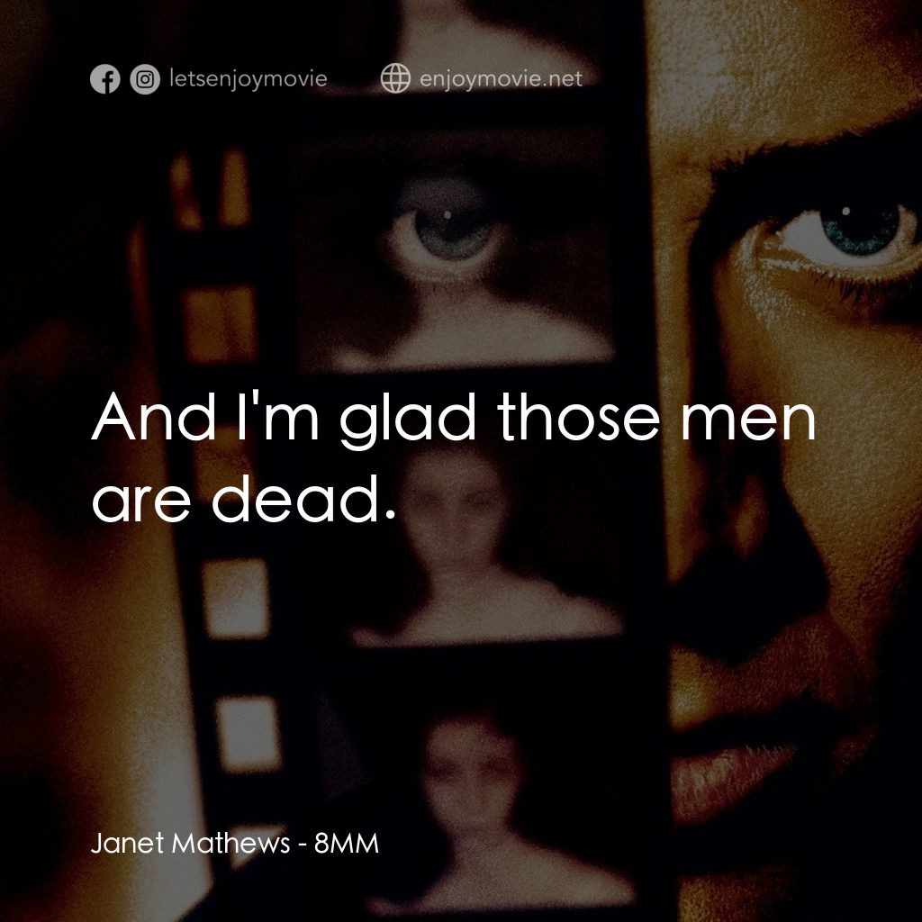 Eight Millimeter電影對白：Janet Mathews: And I'm glad those men are dead.