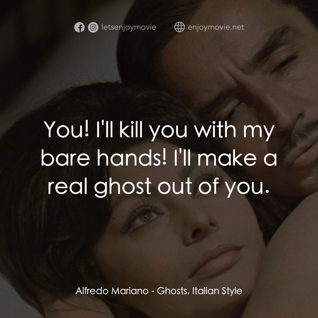 午夜風流電影對白：Alfredo Mariano: You! I'll kill you with my bare hands! I'll make a real ghost ou