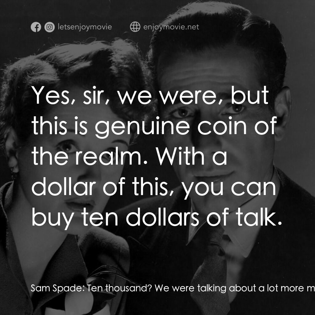群雄奪寶鷹電影對白：Sam Spade:  Ten thousand? We were talking about a lot more money than this. Kaspe