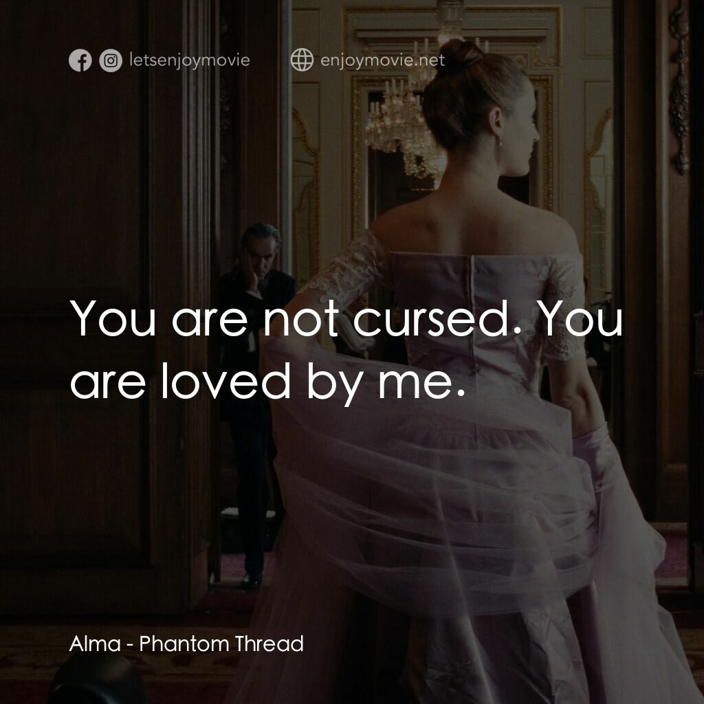 霓裳魅影電影對白：Alma:  You are not cursed. You are loved by me.